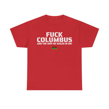 Load image into Gallery viewer, Fuck Columbus and the Ship He Sailed In On! - T Shirt