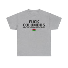 Load image into Gallery viewer, Fuck Columbus and the Ship He Sailed In On! - T Shirt