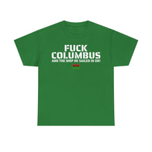 Load image into Gallery viewer, Fuck Columbus and the Ship He Sailed In On! - T Shirt