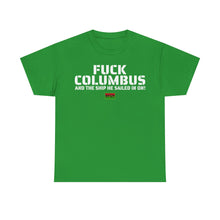 Load image into Gallery viewer, Fuck Columbus and the Ship He Sailed In On! - T Shirt