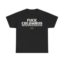 Load image into Gallery viewer, Fuck Columbus and the Ship He Sailed In On! - T Shirt