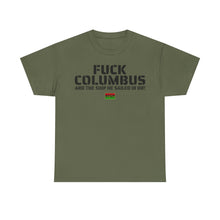 Load image into Gallery viewer, Fuck Columbus and the Ship He Sailed In On! - T Shirt