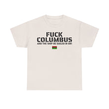 Load image into Gallery viewer, Fuck Columbus and the Ship He Sailed In On! - T Shirt