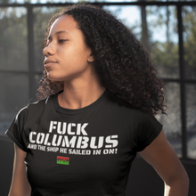 Load image into Gallery viewer, Queens Fuck Columbus and the Ship He Sailed In On! - Tee
