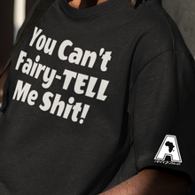 Load image into Gallery viewer, You Can&#39;t Fairy-TELL Me Sh*t! - T-Shirt
