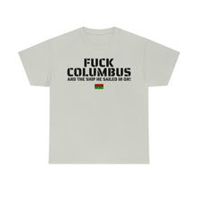 Load image into Gallery viewer, Fuck Columbus and the Ship He Sailed In On! - T Shirt

