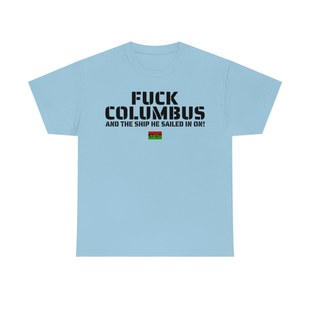 Fuck Columbus and the Ship He Sailed In On! - T Shirt